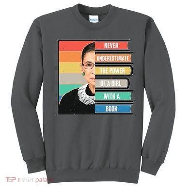 Never Underestimate A Girl With A Book RBG Tribute Sweatshirt