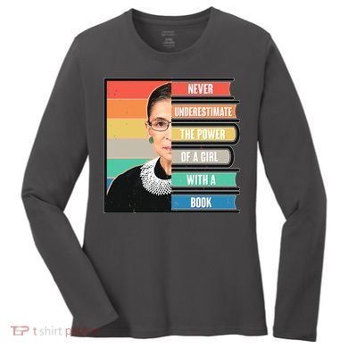 Never Underestimate A Girl With A Book RBG Tribute Women's Long Sleeve Shirt