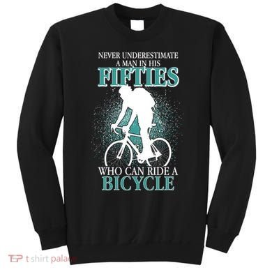 Never Underestimate A Man In His Fifties Who Can Ride A Bicycle Sweatshirt