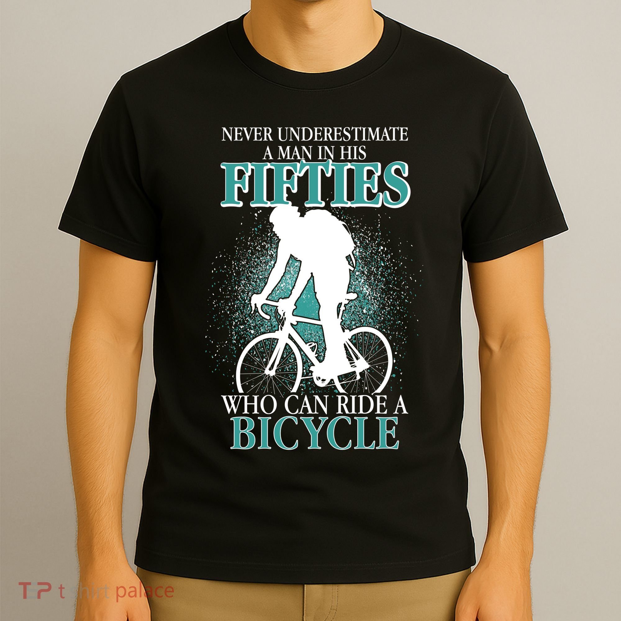 Never Underestimate A Man In His Fifties Who Can Ride A Bicycle T-Shirt