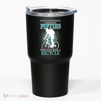 Never Underestimate A Man In His Fifties Who Can Ride A Bicycle Tumbler