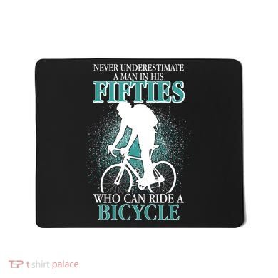 Never Underestimate A Man In His Fifties Who Can Ride A Bicycle Mousepad