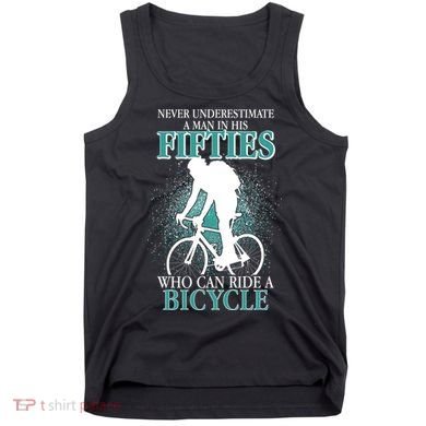 Never Underestimate A Man In His Fifties Who Can Ride A Bicycle Tank Top