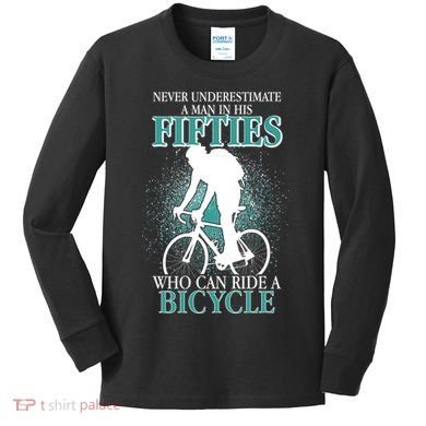 Never Underestimate A Man In His Fifties Who Can Ride A Bicycle Kids Long Sleeve Shirt