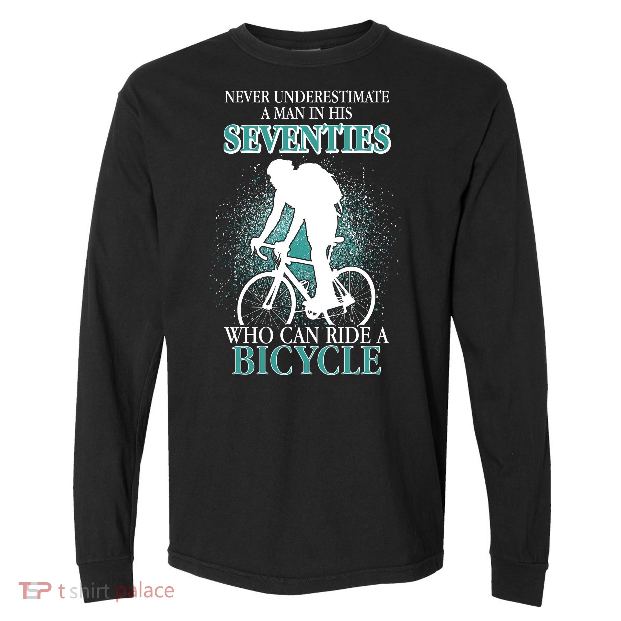 Never Underestimate A Man In His Seventies Who Can Ride A Bicycle Comfort Colors Heavyweight Long Sleeve T-Shirt