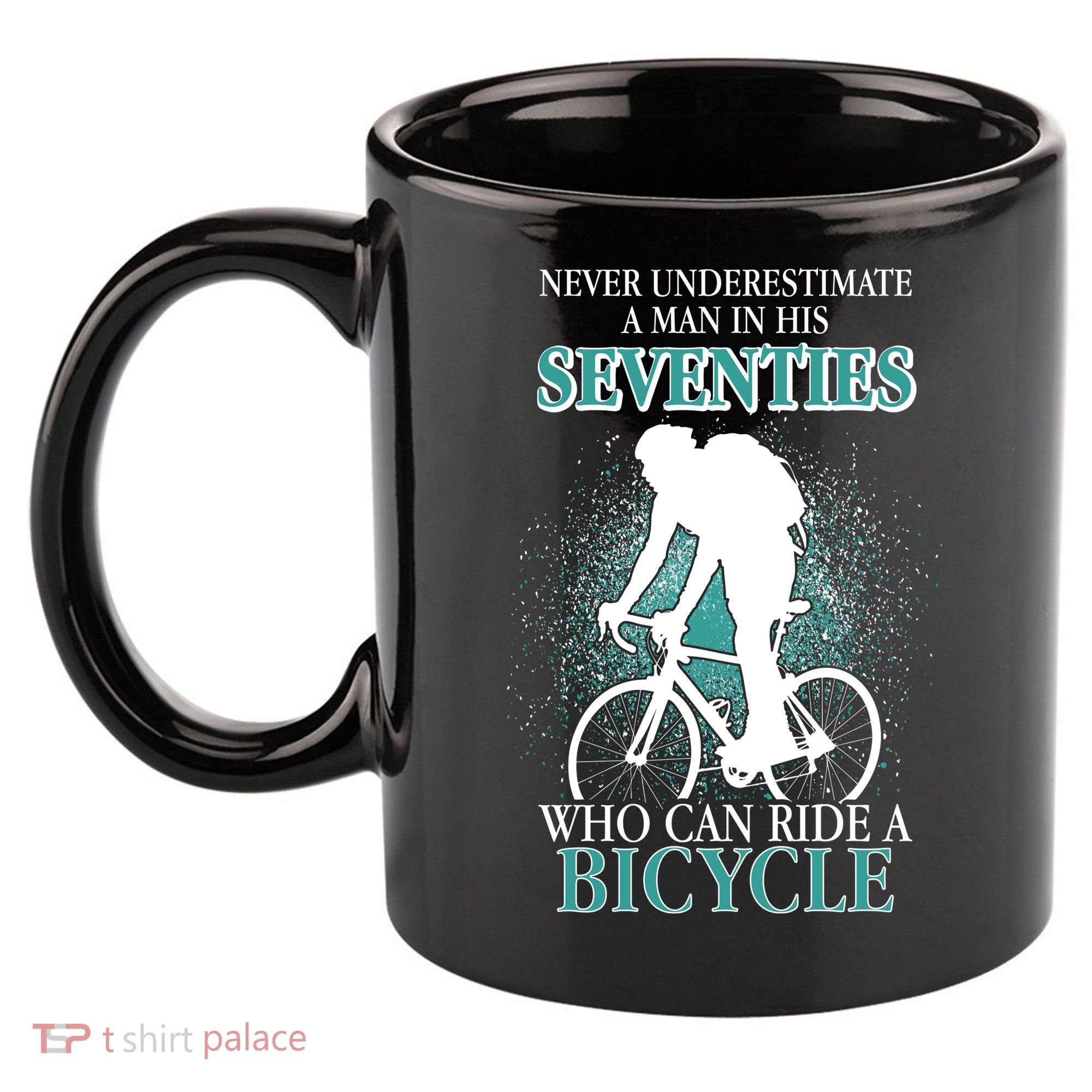 Never Underestimate A Man In His Seventies Who Can Ride A Bicycle 11oz C Handle Ceramic Mug