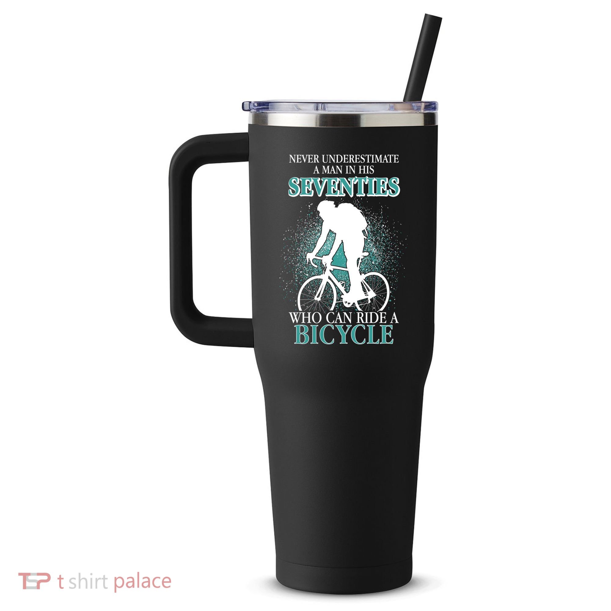Never Underestimate A Man In His Seventies Who Can Ride A Bicycle 40oz Vacuum Insulated Stainless Steel Travel Tumbler