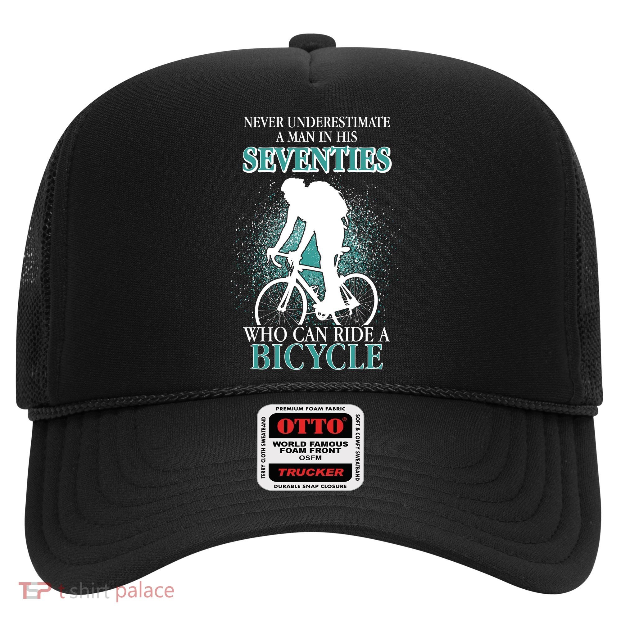 Never Underestimate A Man In His Seventies Who Can Ride A Bicycle Hat