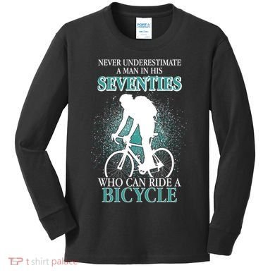 Never Underestimate A Man In His Seventies Who Can Ride A Bicycle Kids Long Sleeve Shirt
