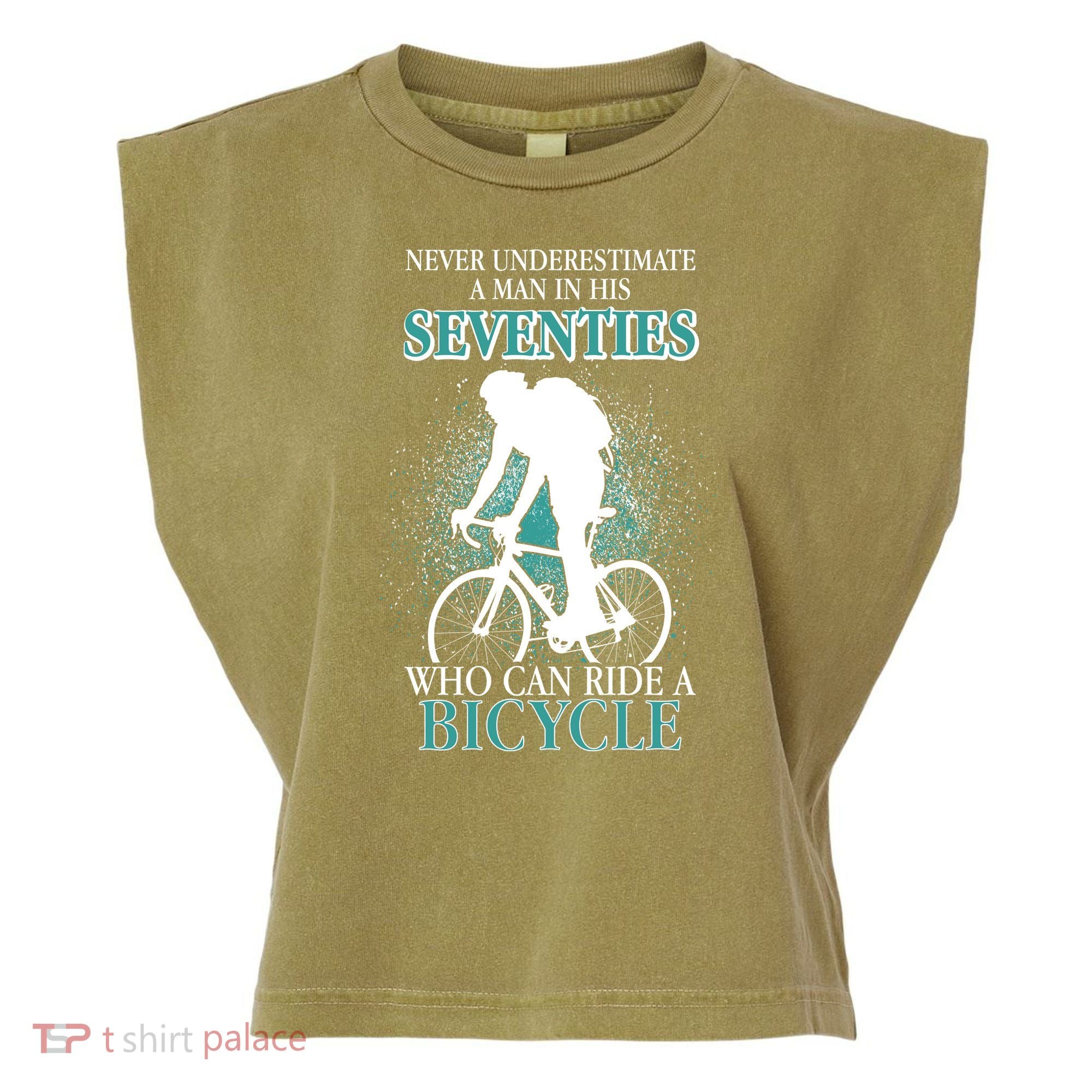 Never Underestimate A Man In His Seventies Who Can Ride A Bicycle Garment-Dyed Women's Muscle Tee