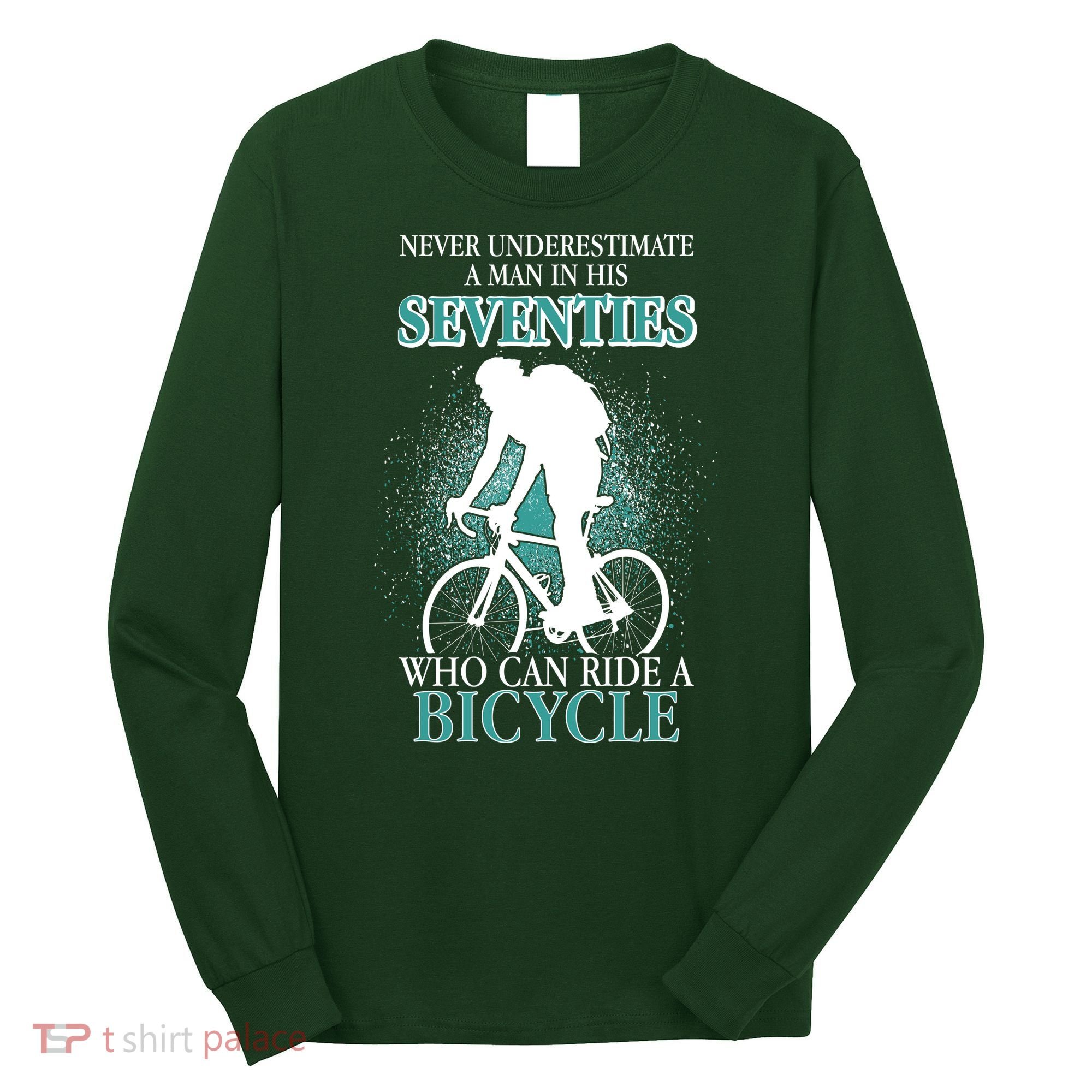 Never Underestimate A Man In His Seventies Who Can Ride A Bicycle Long Sleeve Shirt
