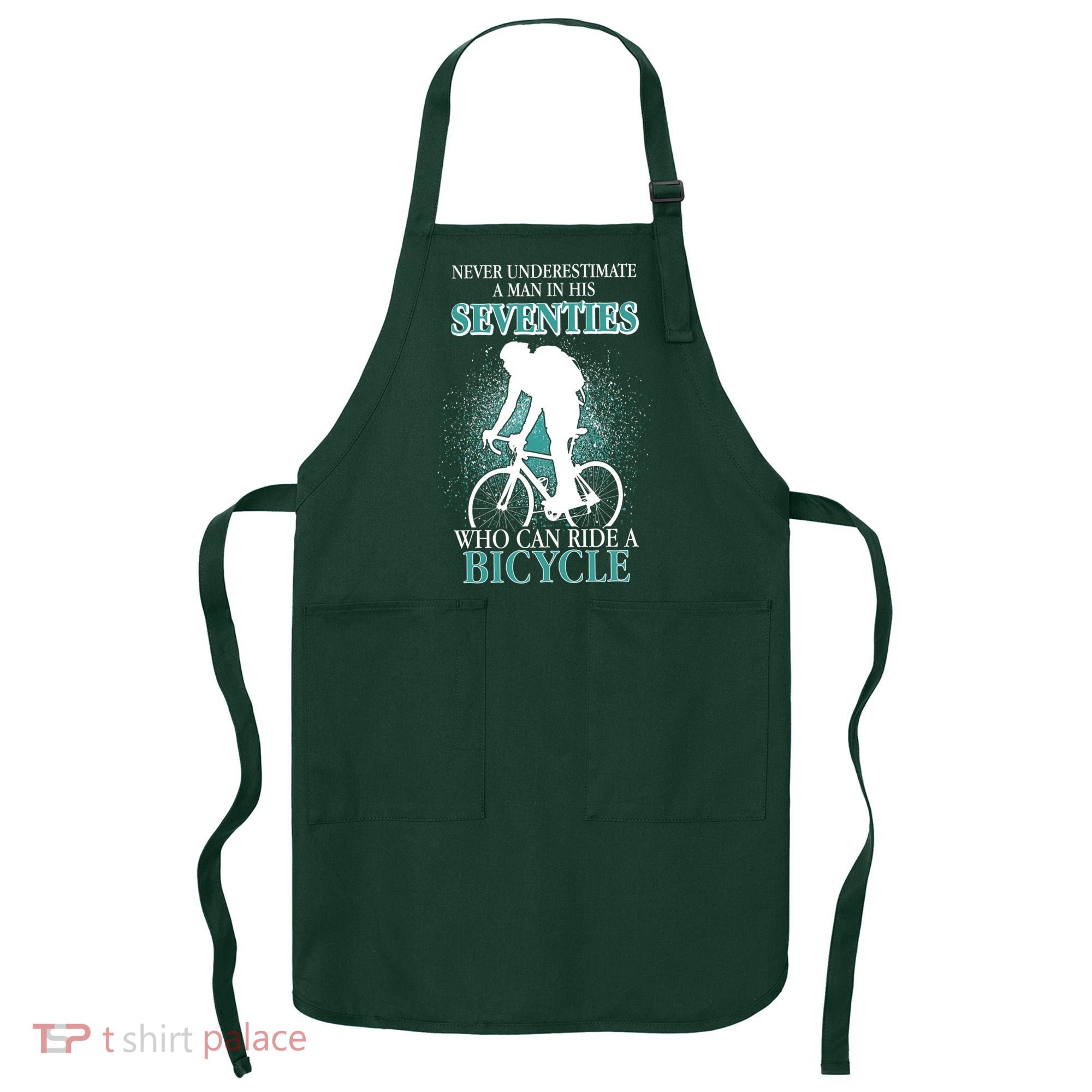 Never Underestimate A Man In His Seventies Who Can Ride A Bicycle Apron