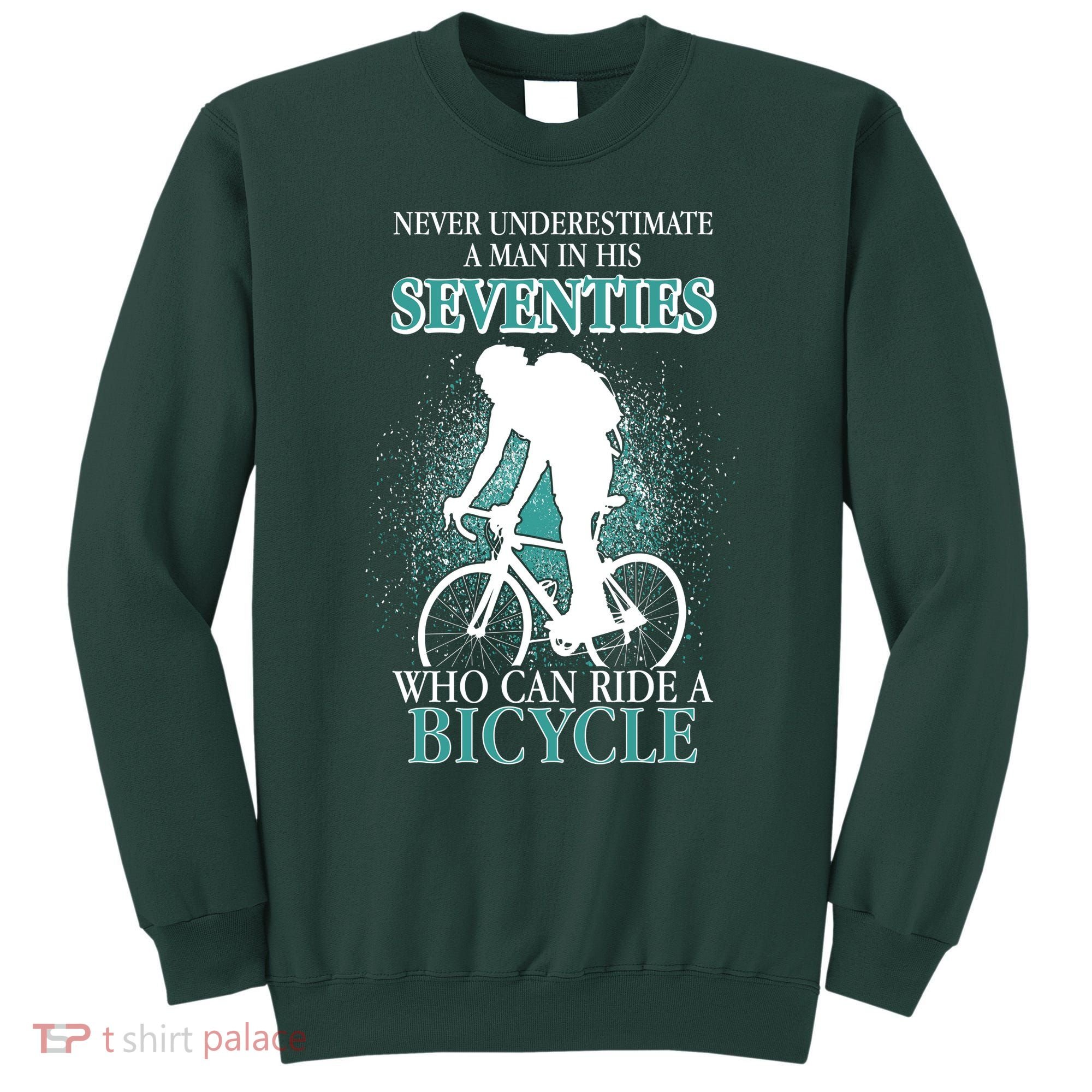Never Underestimate A Man In His Seventies Who Can Ride A Bicycle Sweatshirt