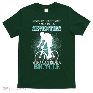 Never Underestimate A Man In His Seventies Who Can Ride A Bicycle T-Shirt
