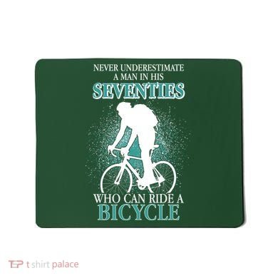 Never Underestimate A Man In His Seventies Who Can Ride A Bicycle Mousepad