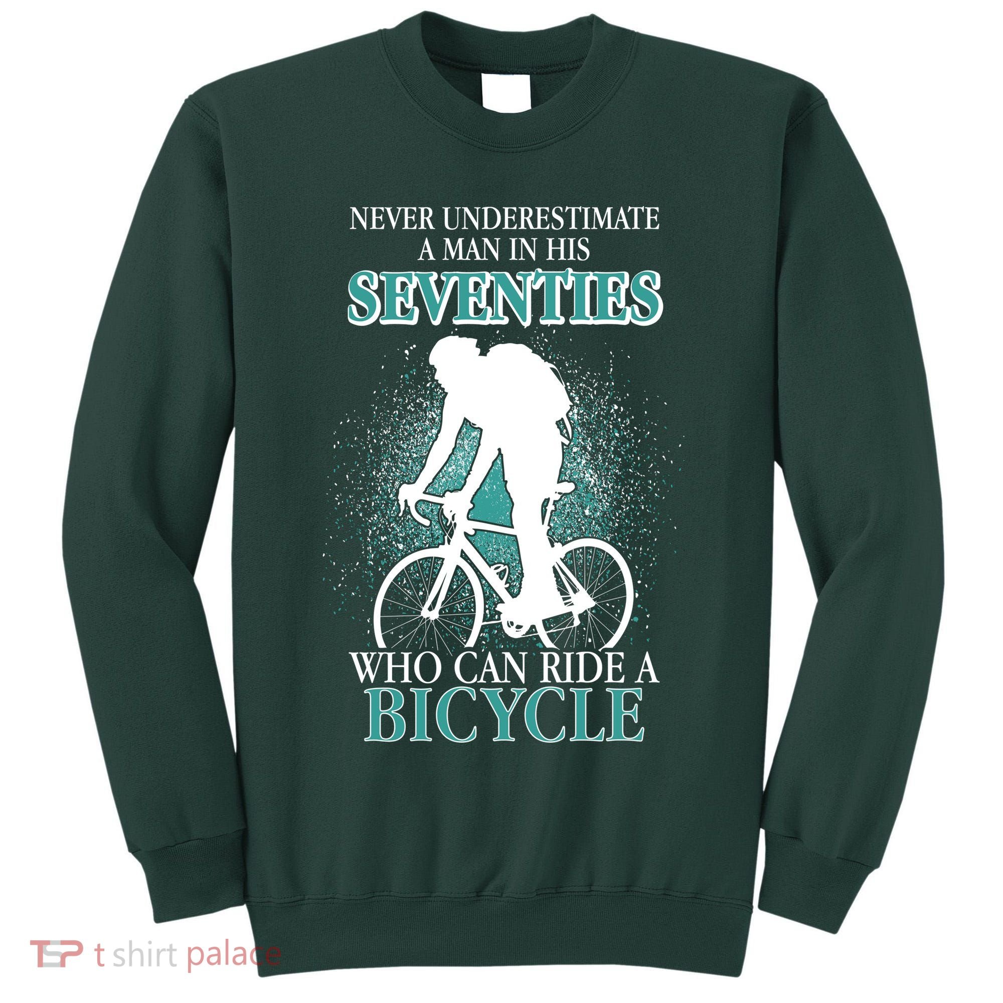 Never Underestimate A Man In His Seventies Who Can Ride A Bicycle Tall Sweatshirt