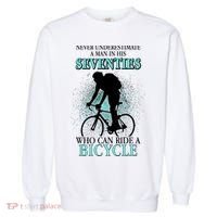 Never Underestimate A Man In His Seventies Who Can Ride A Bicycle Garment-Dyed Sweatshirt thumb 0