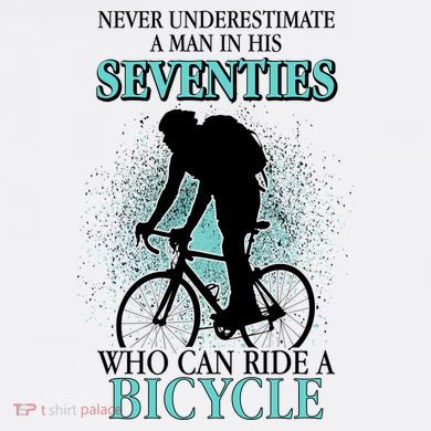 Never Underestimate A Man In His Seventies Who Can Ride A Bicycle Garment-Dyed Sweatshirt