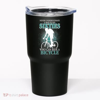 Never Underestimate A Man In His Sixties Who Can Ride A Bicycle Tumbler