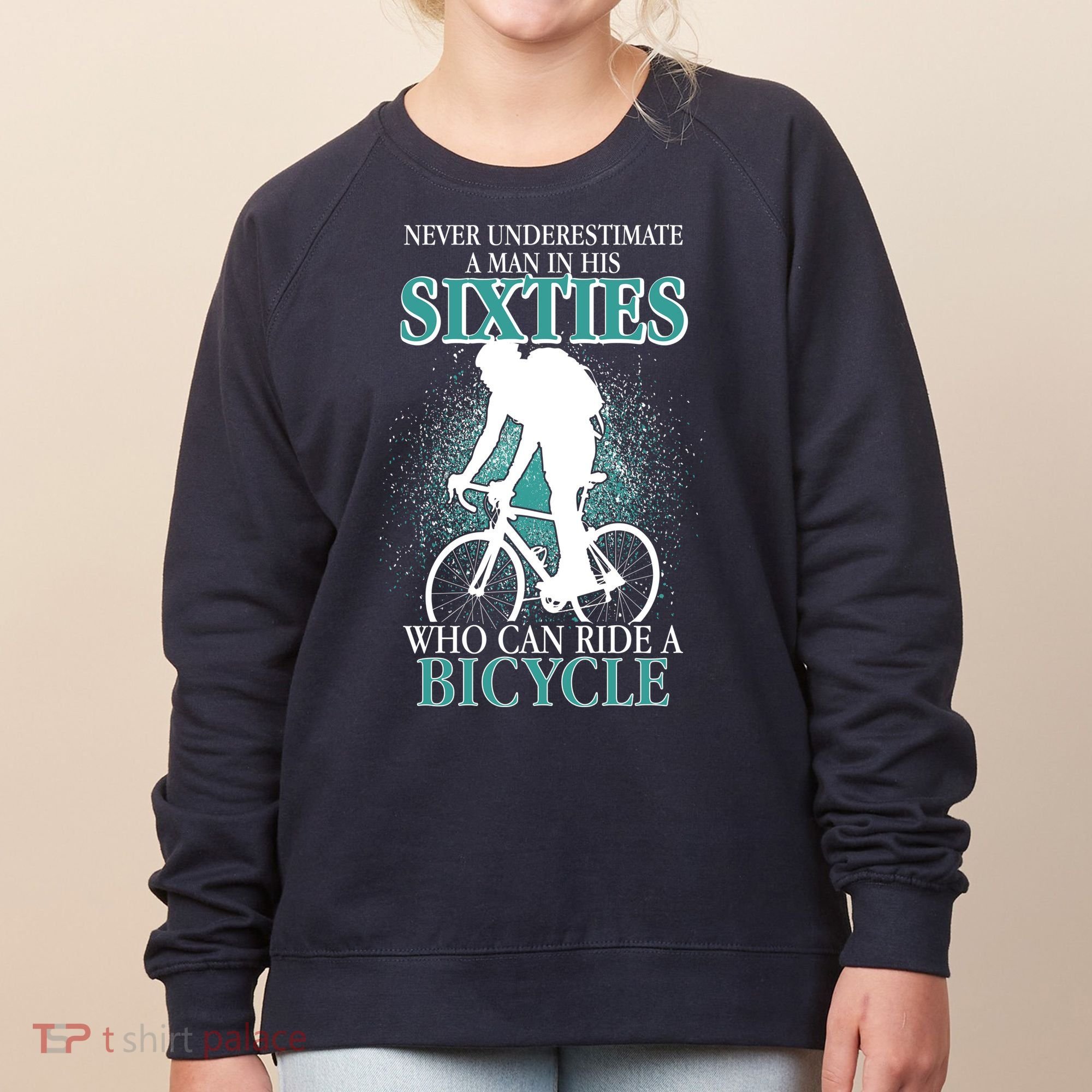 Never Underestimate A Man In His Sixties Who Can Ride A Bicycle Women's Sweatshirt