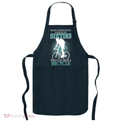 Never Underestimate A Man In His Sixties Who Can Ride A Bicycle Apron