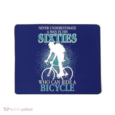 Never Underestimate A Man In His Sixties Who Can Ride A Bicycle Mousepad