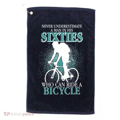 Never Underestimate A Man In His Sixties Who Can Ride A Bicycle Golf Towel