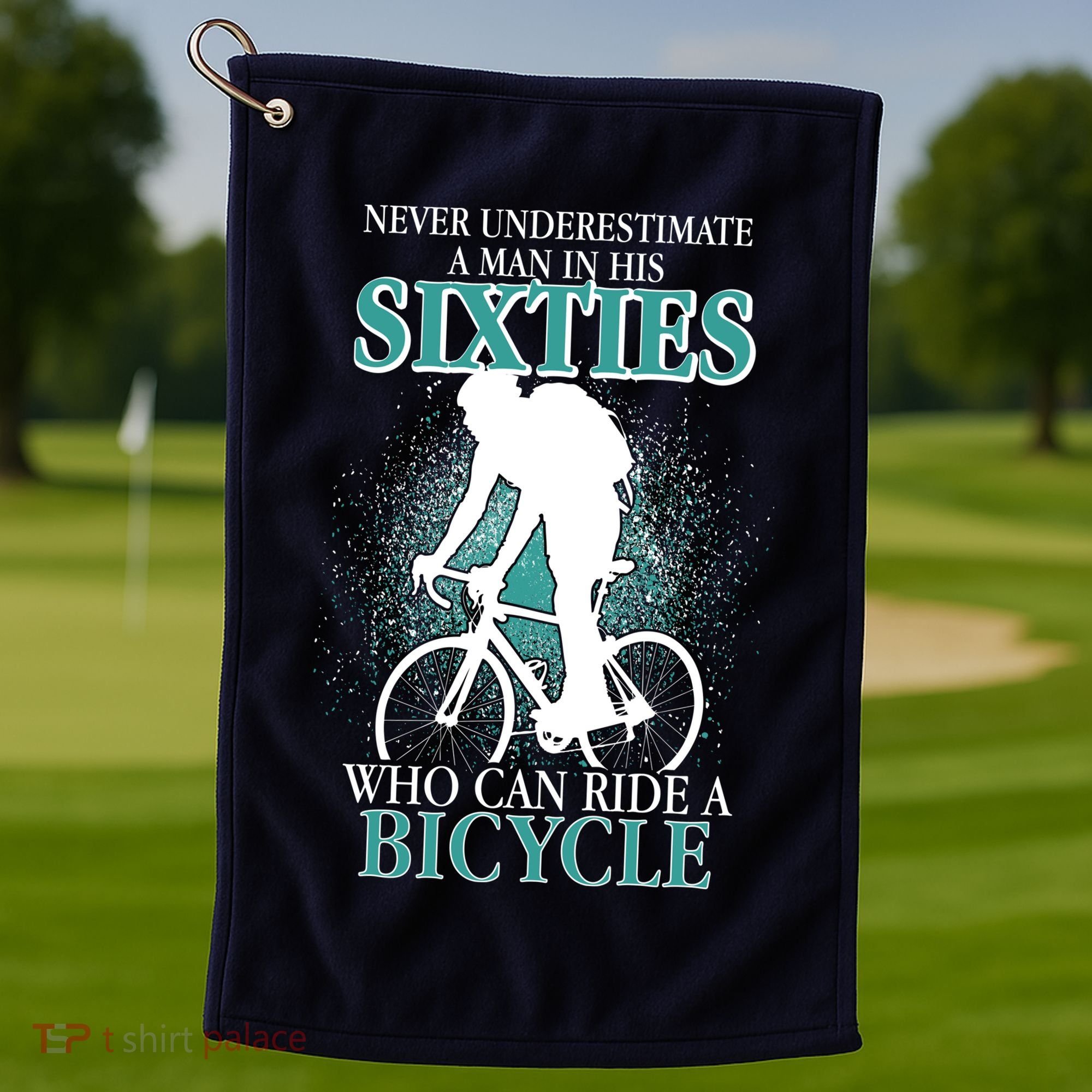 Never Underestimate A Man In His Sixties Who Can Ride A Bicycle Golf Towel