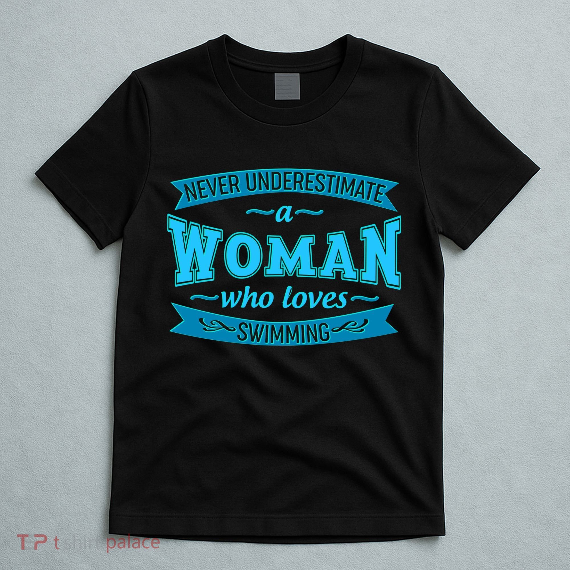 Never Underestimate A Woman Who Loves Swimming T-Shirt