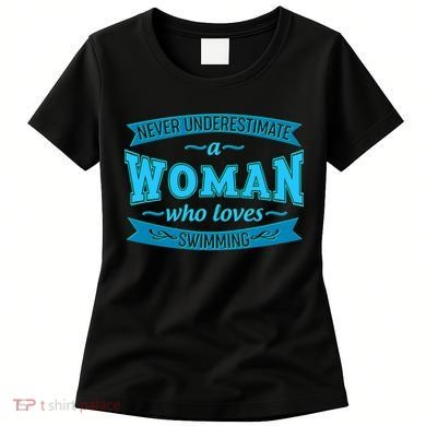 Never Underestimate A Woman Who Loves Swimming Women's T-Shirt