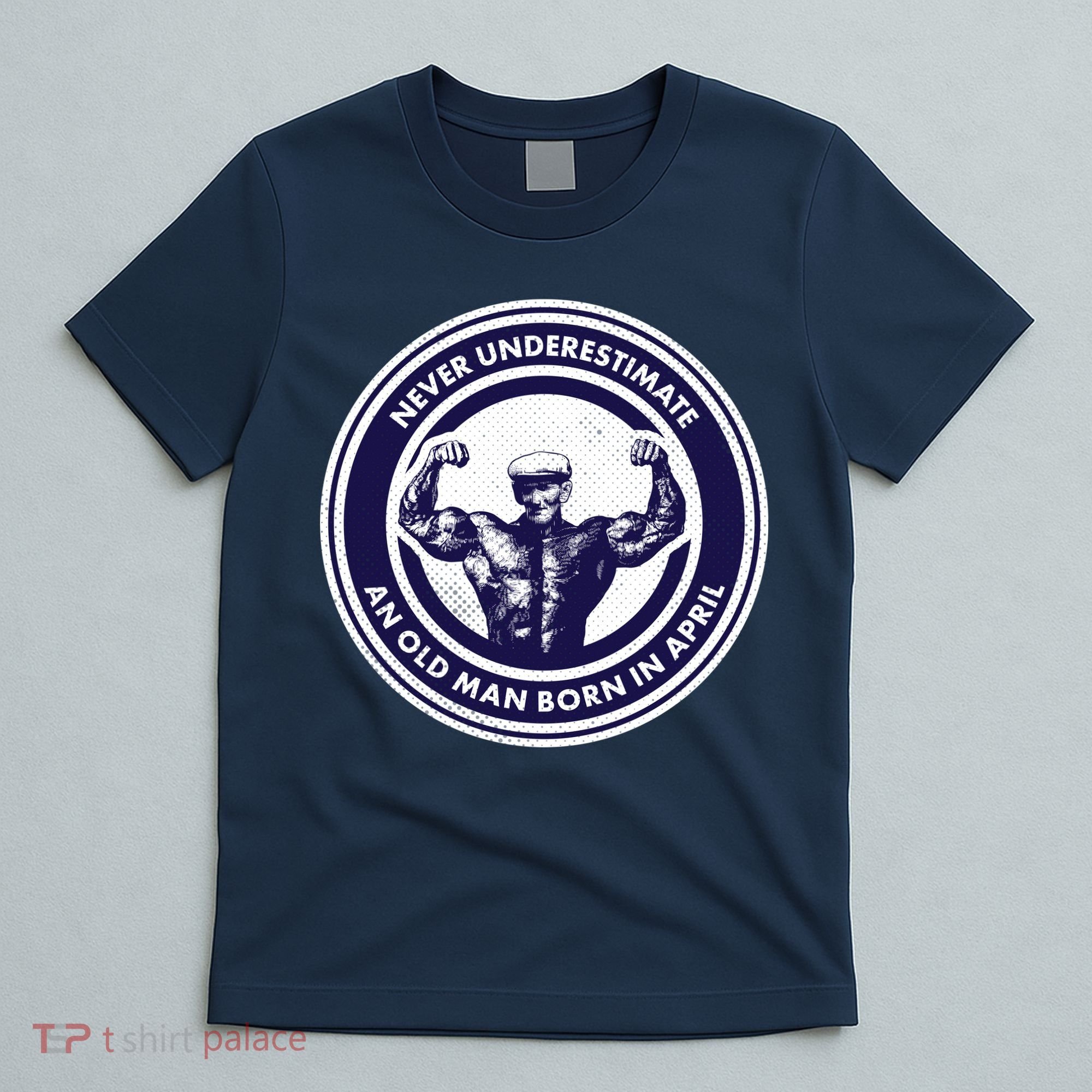 Never Underestimate An Old Man Born In April T-Shirt
