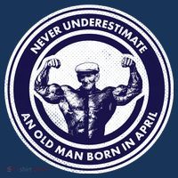 Never Underestimate An Old Man Born In April T-Shirt thumb 7