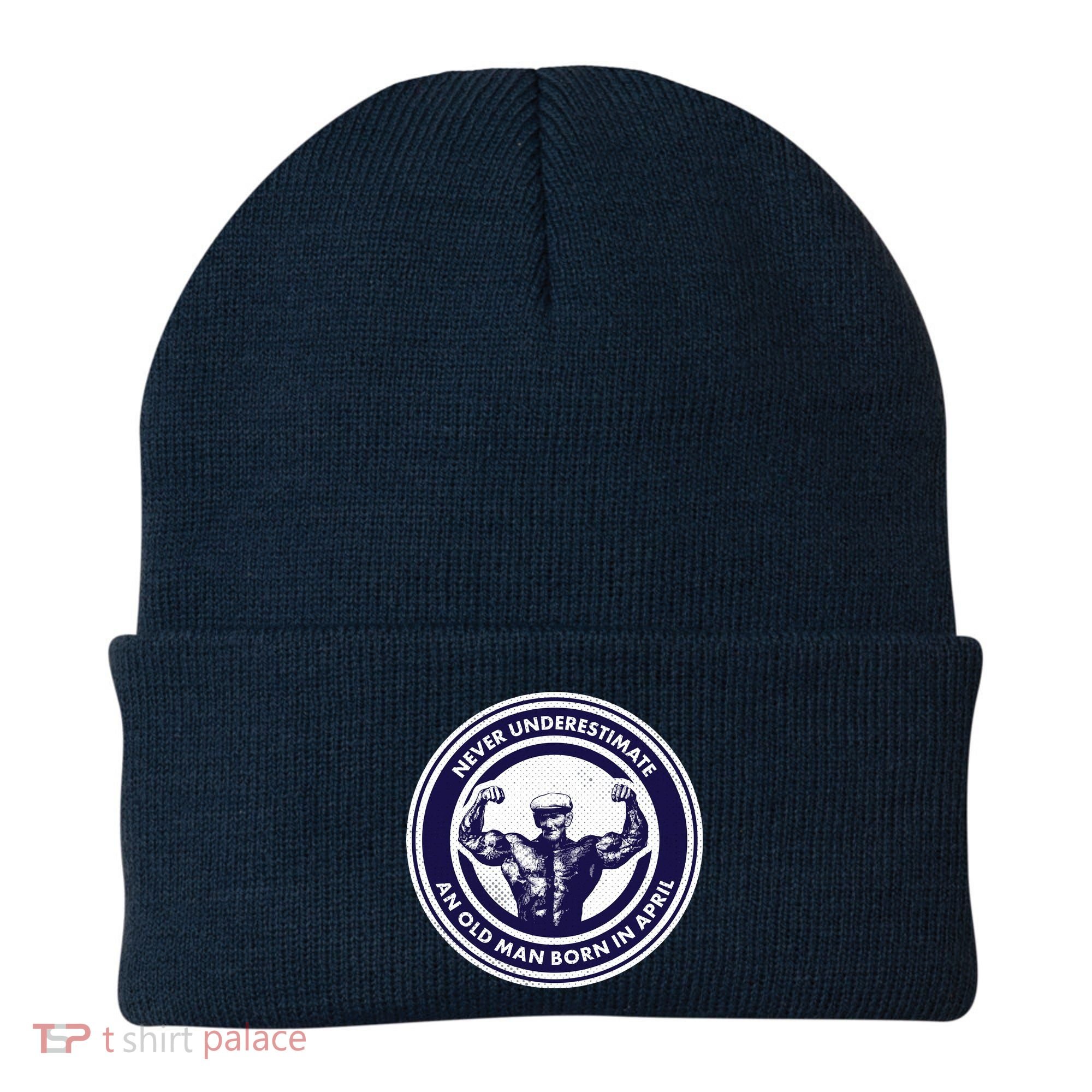 Never Underestimate An Old Man Born In April Beanie
