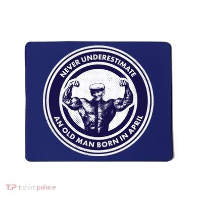 Never Underestimate An Old Man Born In April Mousepad