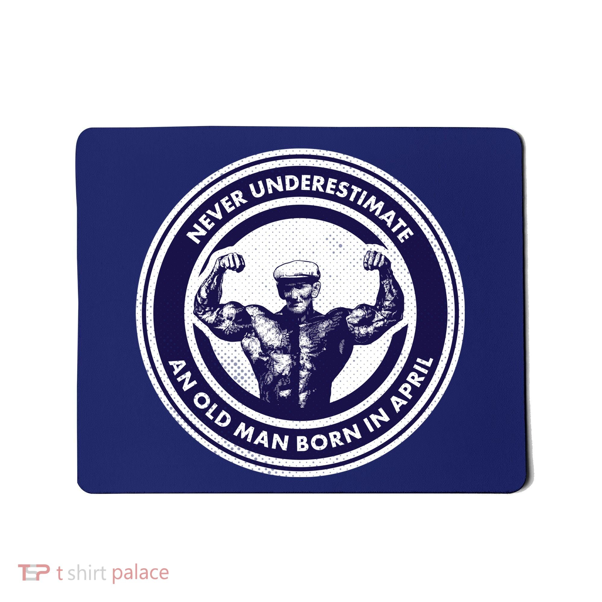 Never Underestimate An Old Man Born In April Mousepad