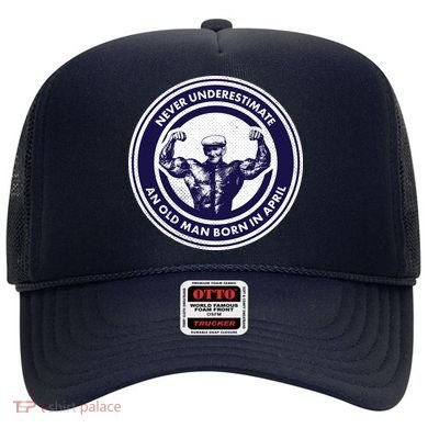 Never Underestimate An Old Man Born In April Hat