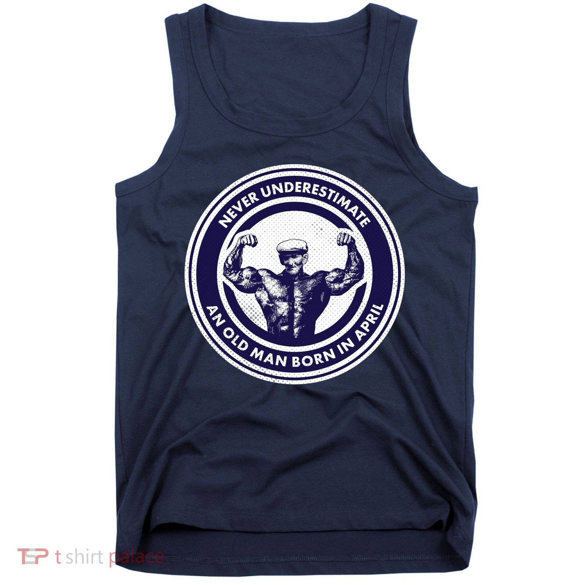Never Underestimate An Old Man Born In April Tank Top