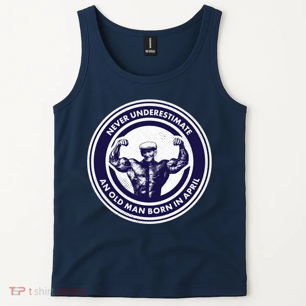 Never Underestimate An Old Man Born In April Tank Top