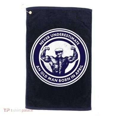 Never Underestimate An Old Man Born In April Golf Towel