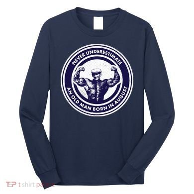 Never Underestimate An Old Man Born In August Long Sleeve Shirt