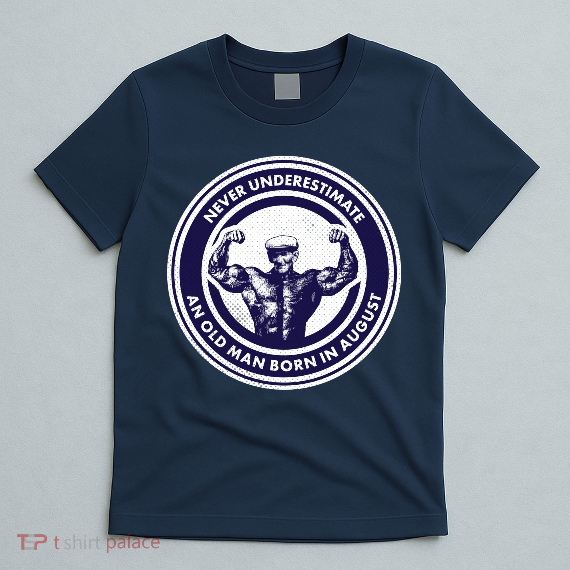 Never Underestimate An Old Man Born In August T-Shirt