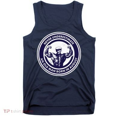 Never Underestimate An Old Man Born In August Tank Top