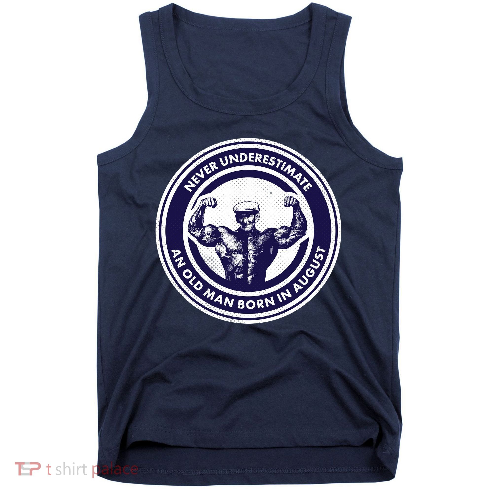 Never Underestimate An Old Man Born In August Tank Top