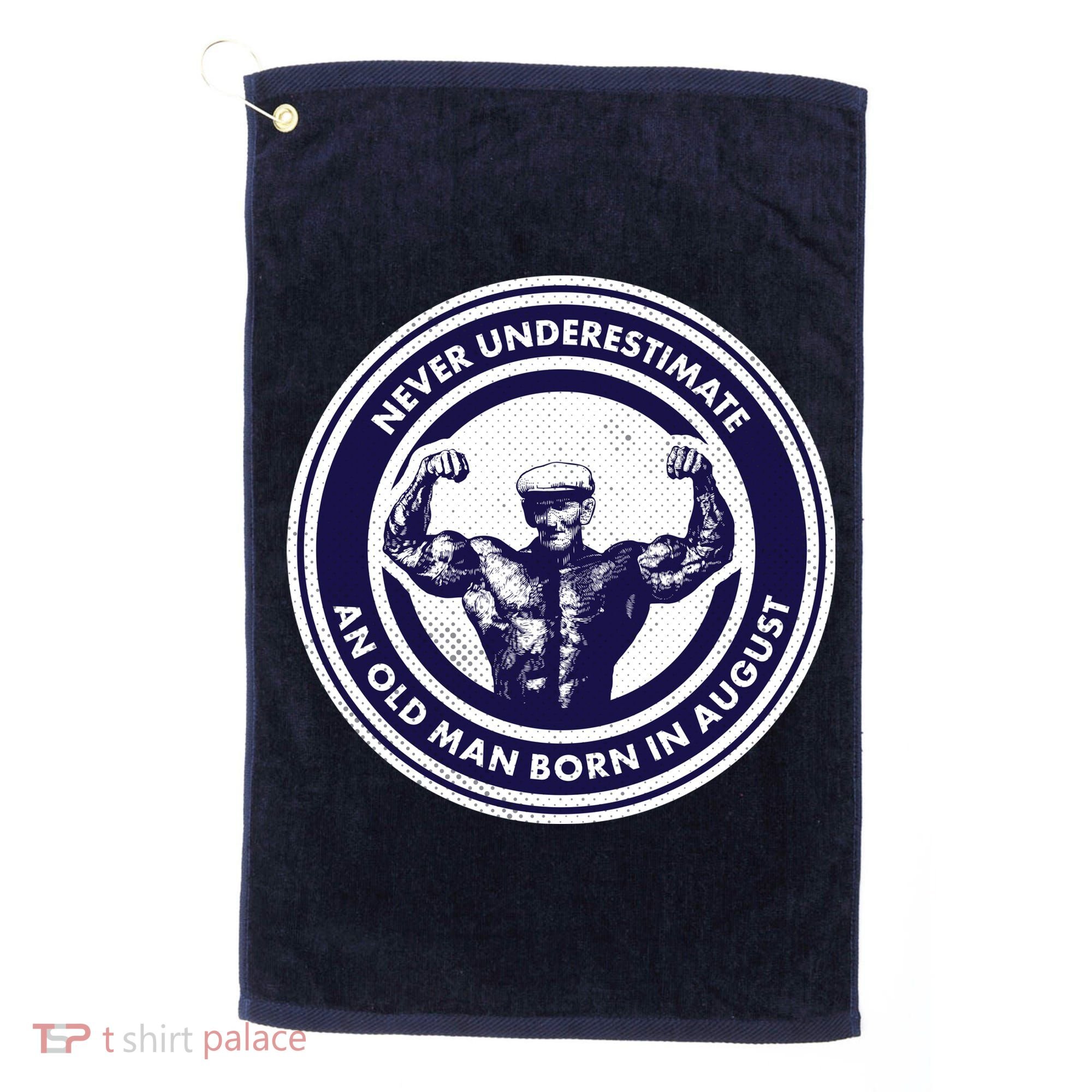 Never Underestimate An Old Man Born In August Golf Towel