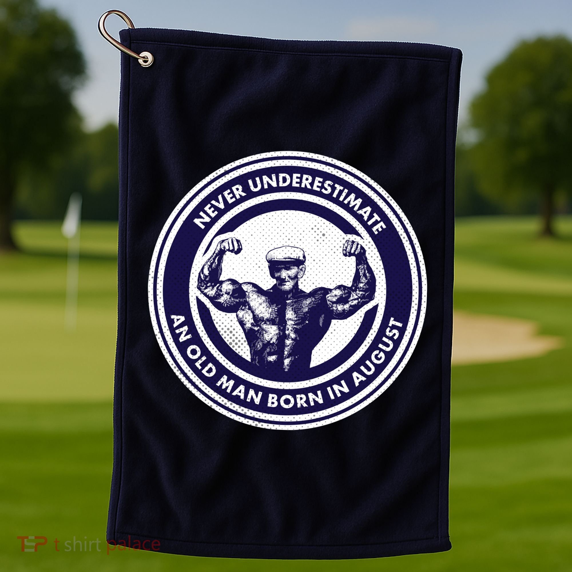 Never Underestimate An Old Man Born In August Golf Towel