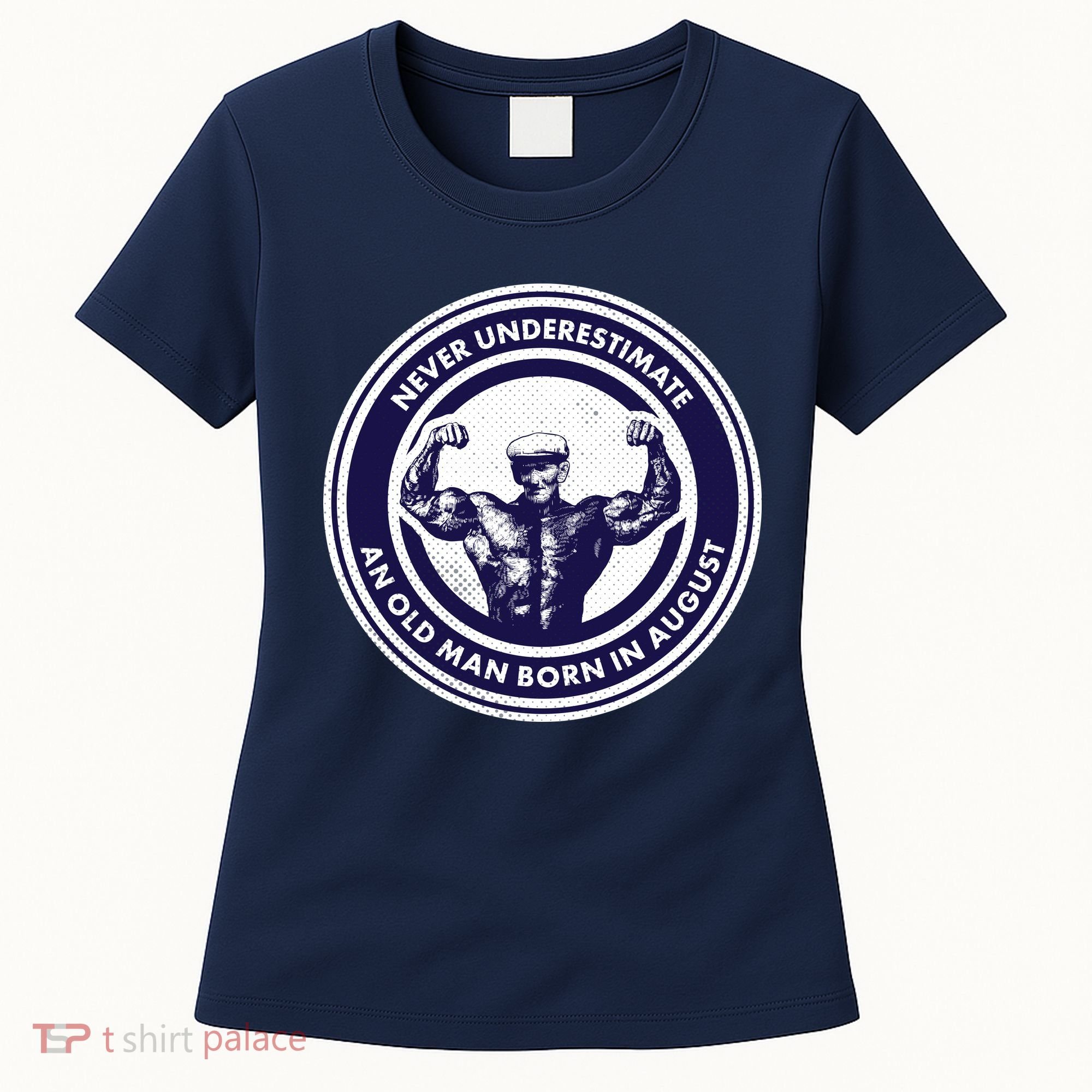 Never Underestimate An Old Man Born In August Women's T-Shirt