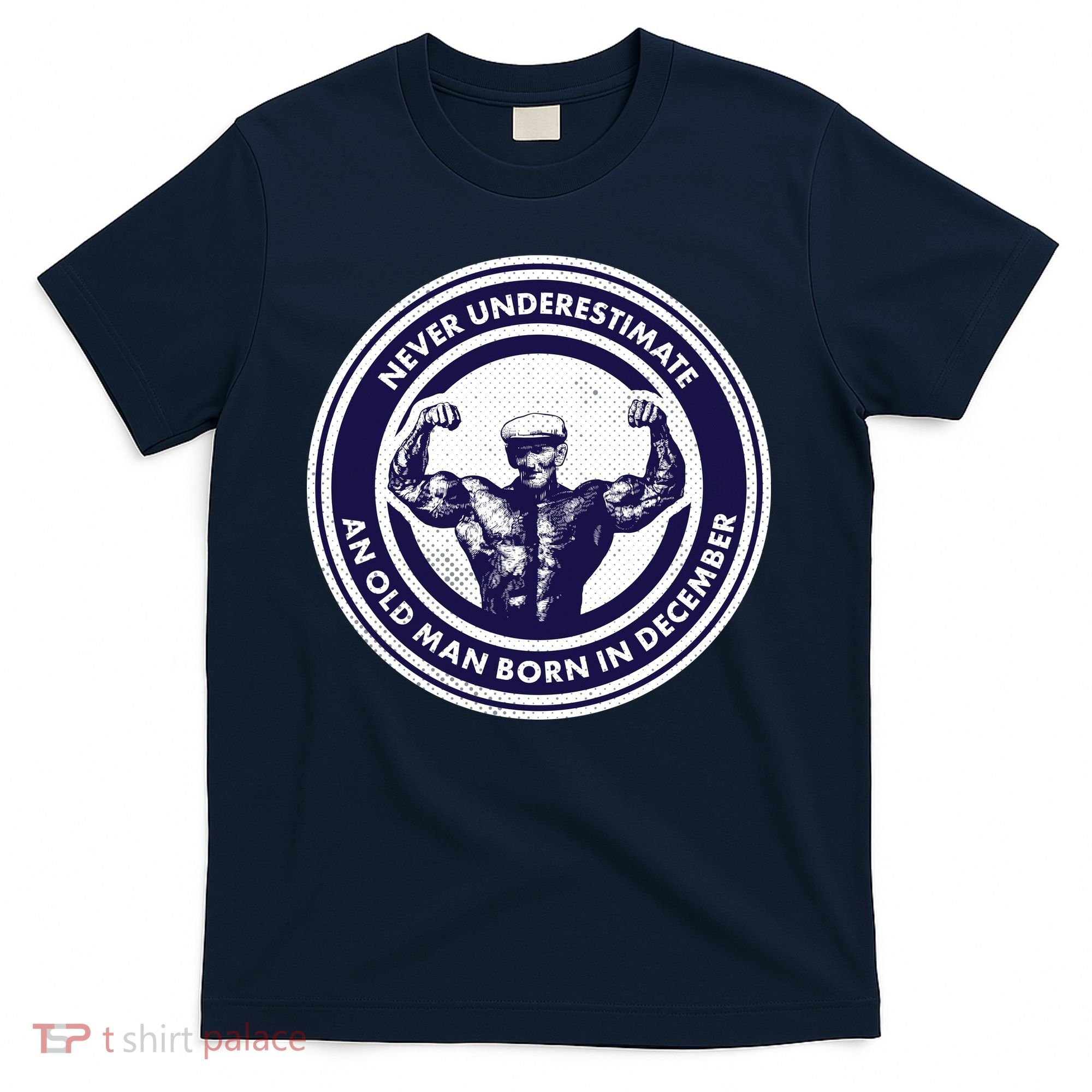 Never Underestimate An Old Man Born In December T-Shirt