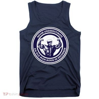 Never Underestimate An Old Man Born In December Tank Top