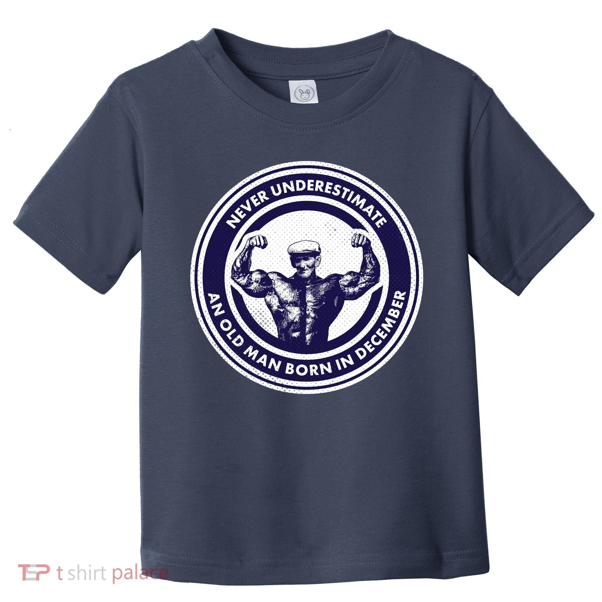 Never Underestimate An Old Man Born In December Toddler T-Shirt