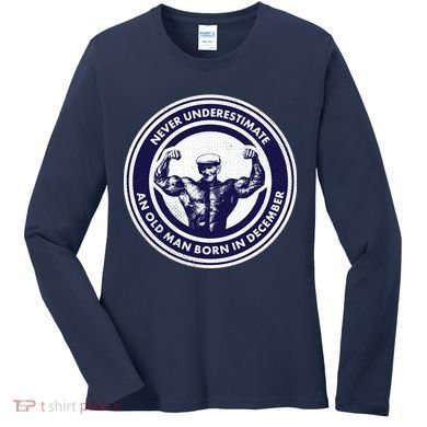 Never Underestimate An Old Man Born In December Women's Long Sleeve Shirt